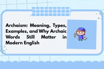 Archaism: Meaning, Types, Examples, and Why Archaic Words Still Matter in Modern English