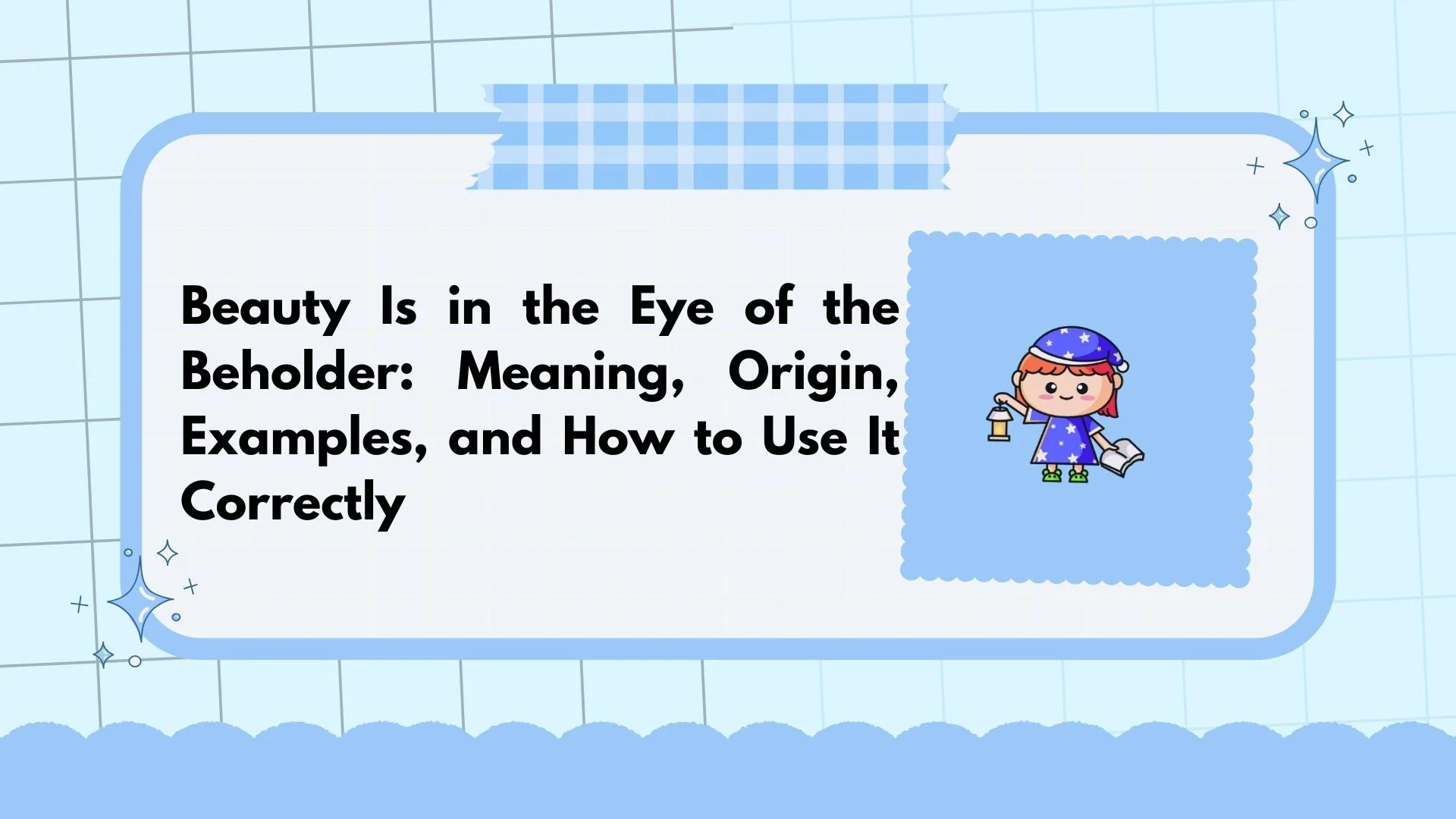 Beauty Is in the Eye of the Beholder: Meaning, Origin, Examples, and How to Use It Correctly