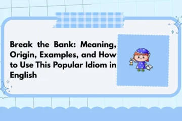 Break the Bank: Meaning, Origin, Examples, and How to Use This Popular Idiom in English