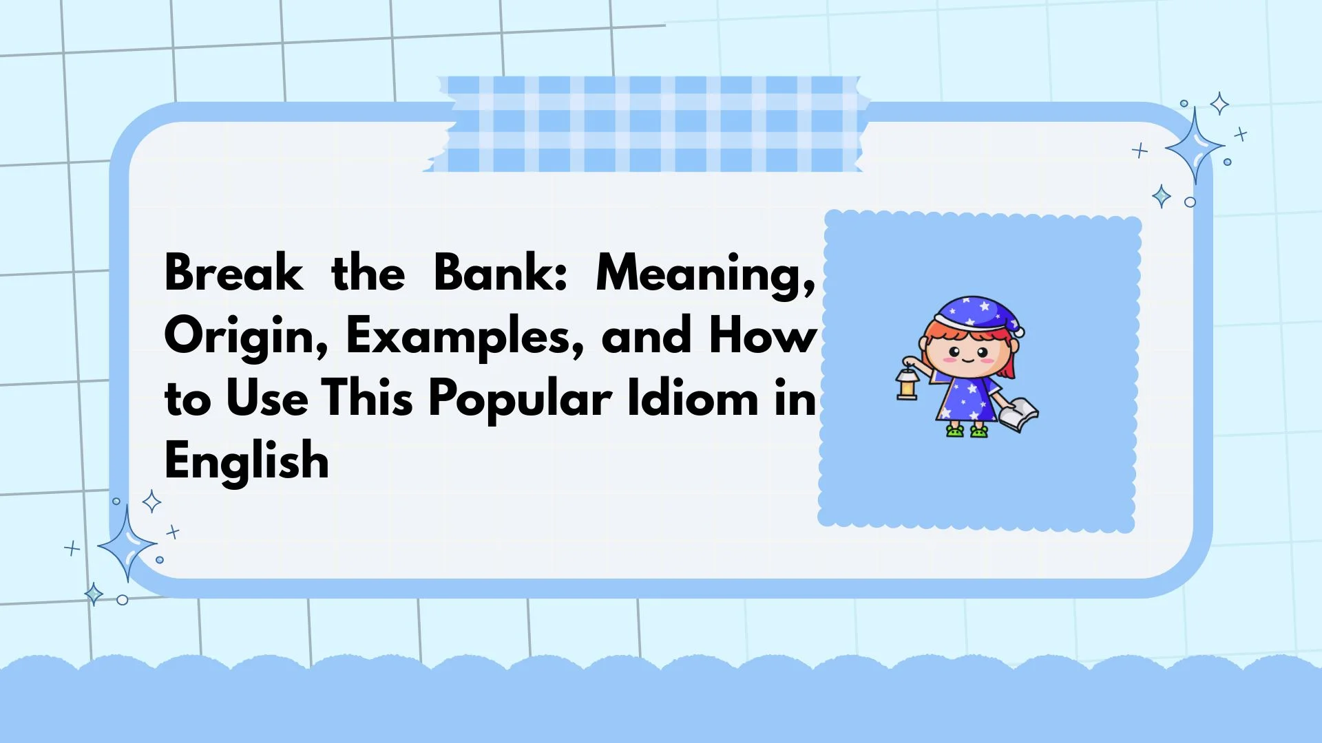 Break the Bank: Meaning, Origin, Examples, and How to Use This Popular Idiom in English
