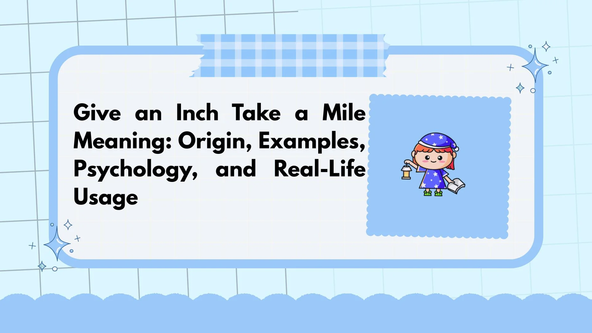 Give an Inch Take a Mile Meaning: Origin, Examples, Psychology, and Real-Life Usage