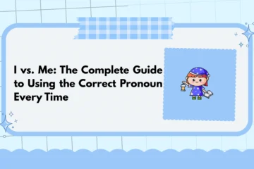 I vs. Me: The Complete Guide to Using the Correct Pronoun Every Time