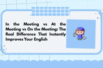 In the Meeting vs At the Meeting vs On the Meeting: The Real Difference That Instantly Improves Your English