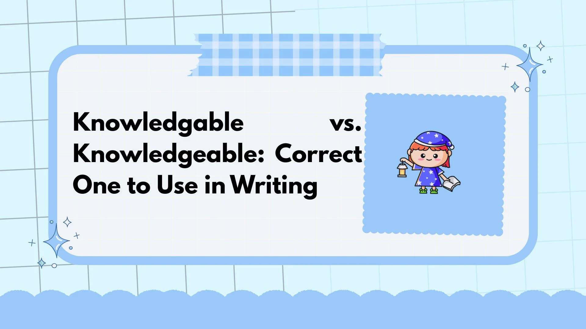 Knowledgable vs. Knowledgeable: Correct One to Use in Writing