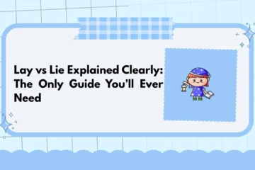 Lay vs Lie Explained Clearly: The Only Guide You’ll Ever Need
