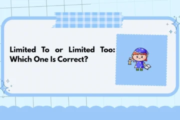 Limited To or Limited Too: Which One Is Correct?