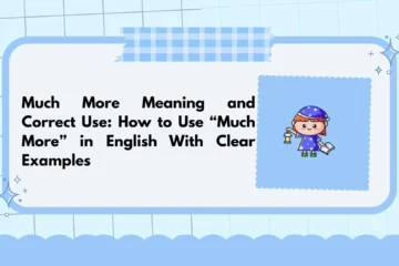 Much More Meaning and Correct Use: How to Use “Much More” in English With Clear Examples