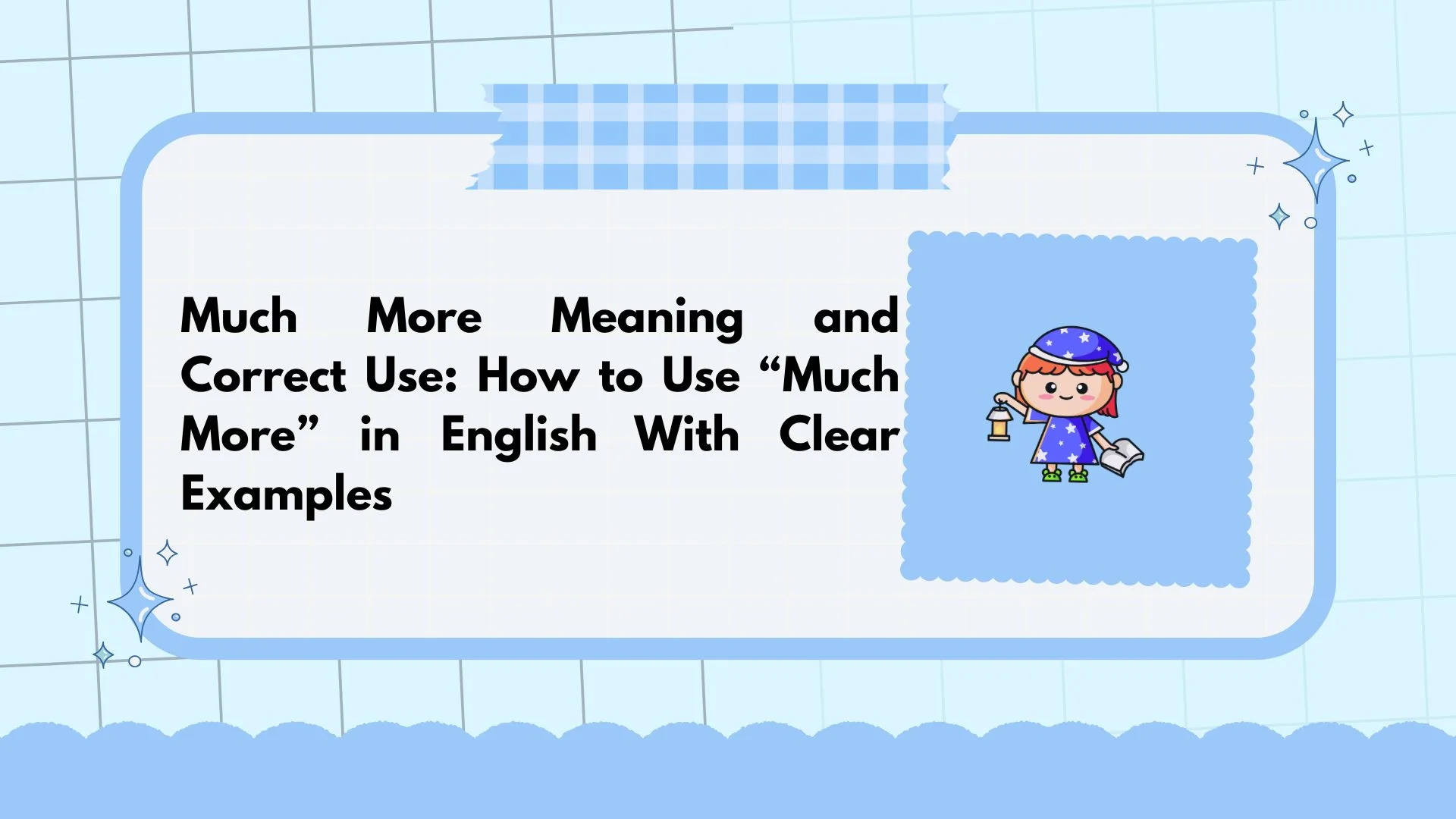Much More Meaning and Correct Use: How to Use “Much More” in English With Clear Examples