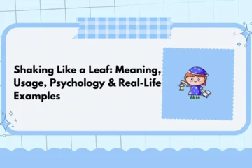 Shaking Like a Leaf: Meaning, Usage, Psychology & Real-Life Examples