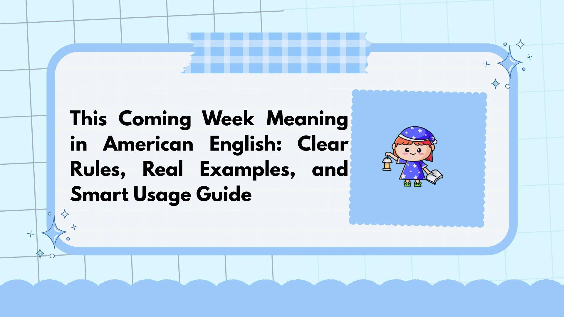 This Coming Week Meaning in American English: Clear Rules, Real Examples, and Smart Usage Guide