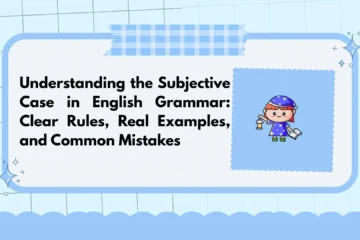 Understanding the Subjective Case in English Grammar: Clear Rules, Real Examples, and Common Mistakes