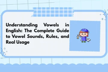 Understanding Vowels in English: The Complete Guide to Vowel Sounds, Rules, and Real Usage