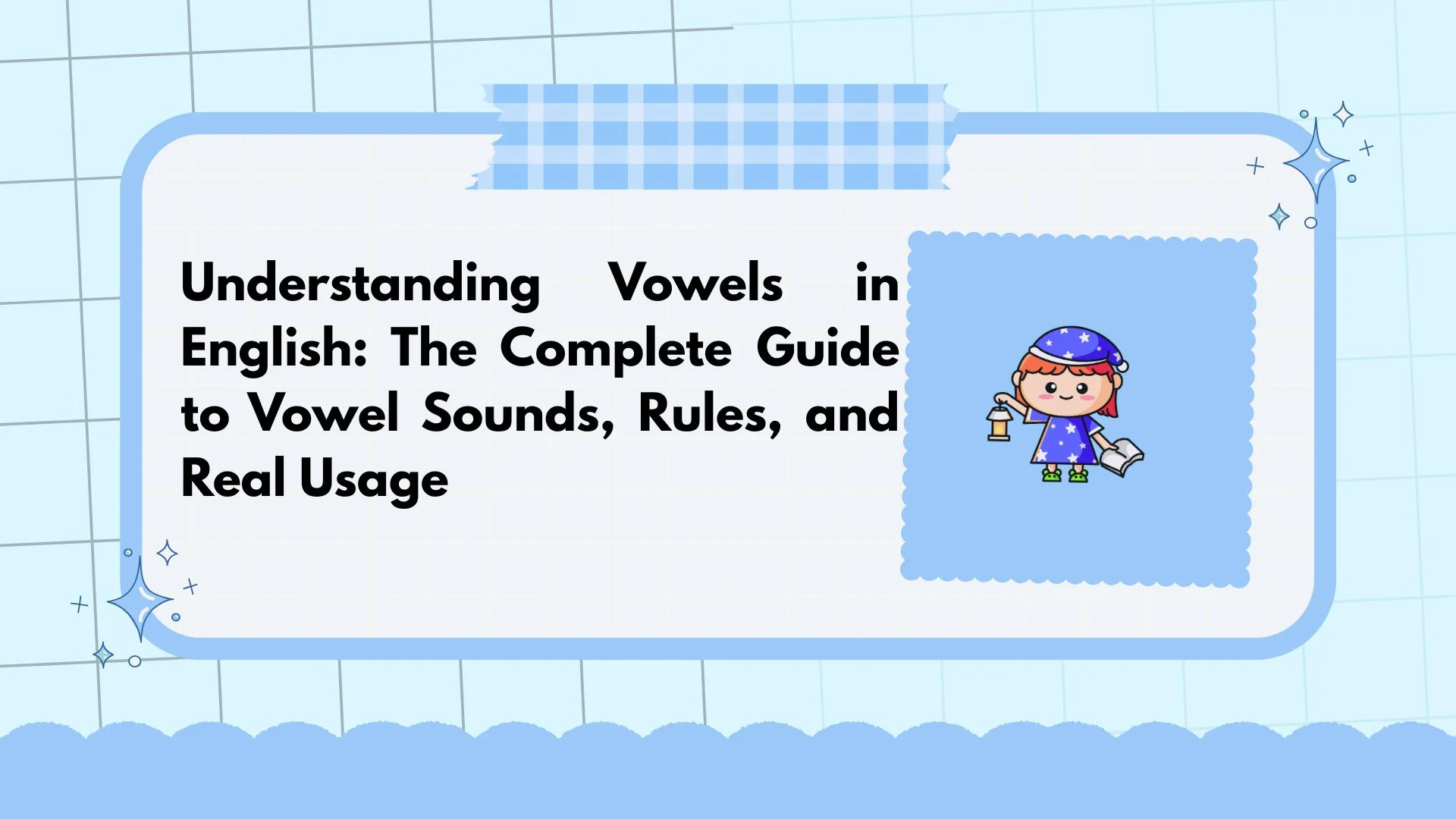 Understanding Vowels in English: The Complete Guide to Vowel Sounds, Rules, and Real Usage