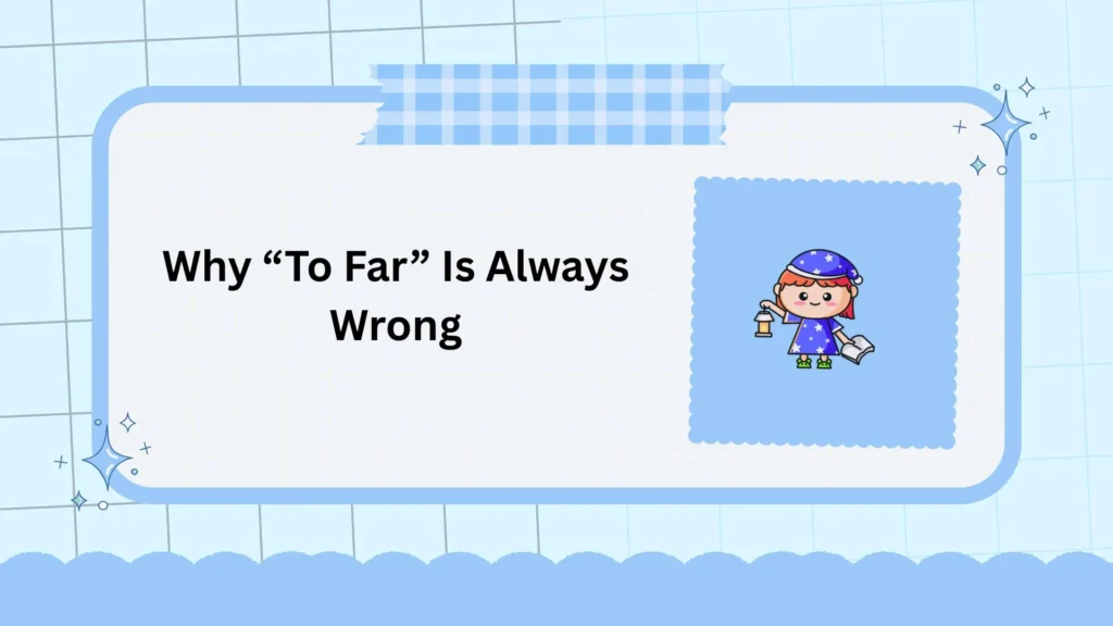 Why “To Far” Is Always Wrong