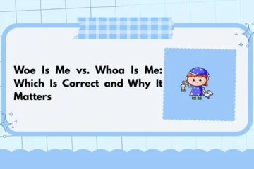 Woe Is Me vs. Whoa Is Me: Which Is Correct and Why It Matters