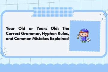 Year Old or Years Old: The Correct Grammar, Hyphen Rules, and Common Mistakes Explained
