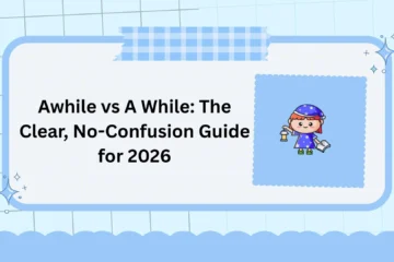 Awhile vs A While: The Clear, No-Confusion Guide for 2026