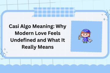 Casi Algo Meaning: Why Modern Love Feels Undefined and What It Really Means