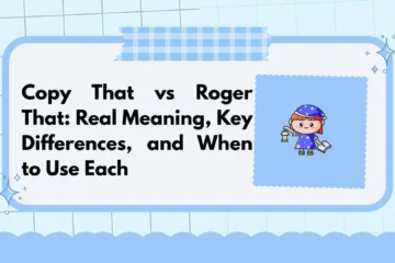Copy That vs Roger That: Real Meaning, Key Differences, and When to Use Each