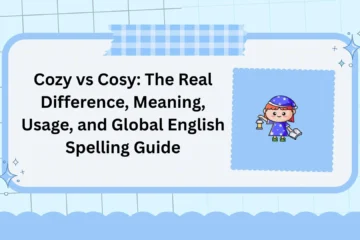 Cozy vs Cosy: The Real Difference, Meaning, Usage, and Global English Spelling Guide