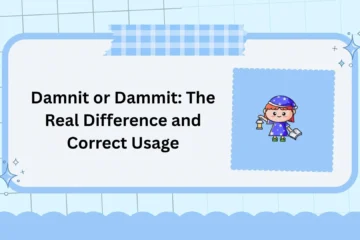 Damnit or Dammit: The Real Difference and Correct Usage