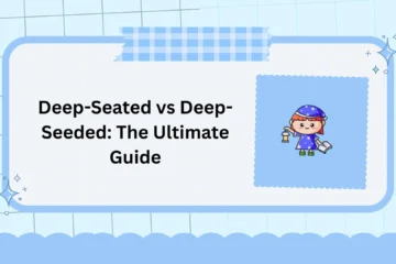 Deep-Seated vs Deep-Seeded: The Ultimate Guide