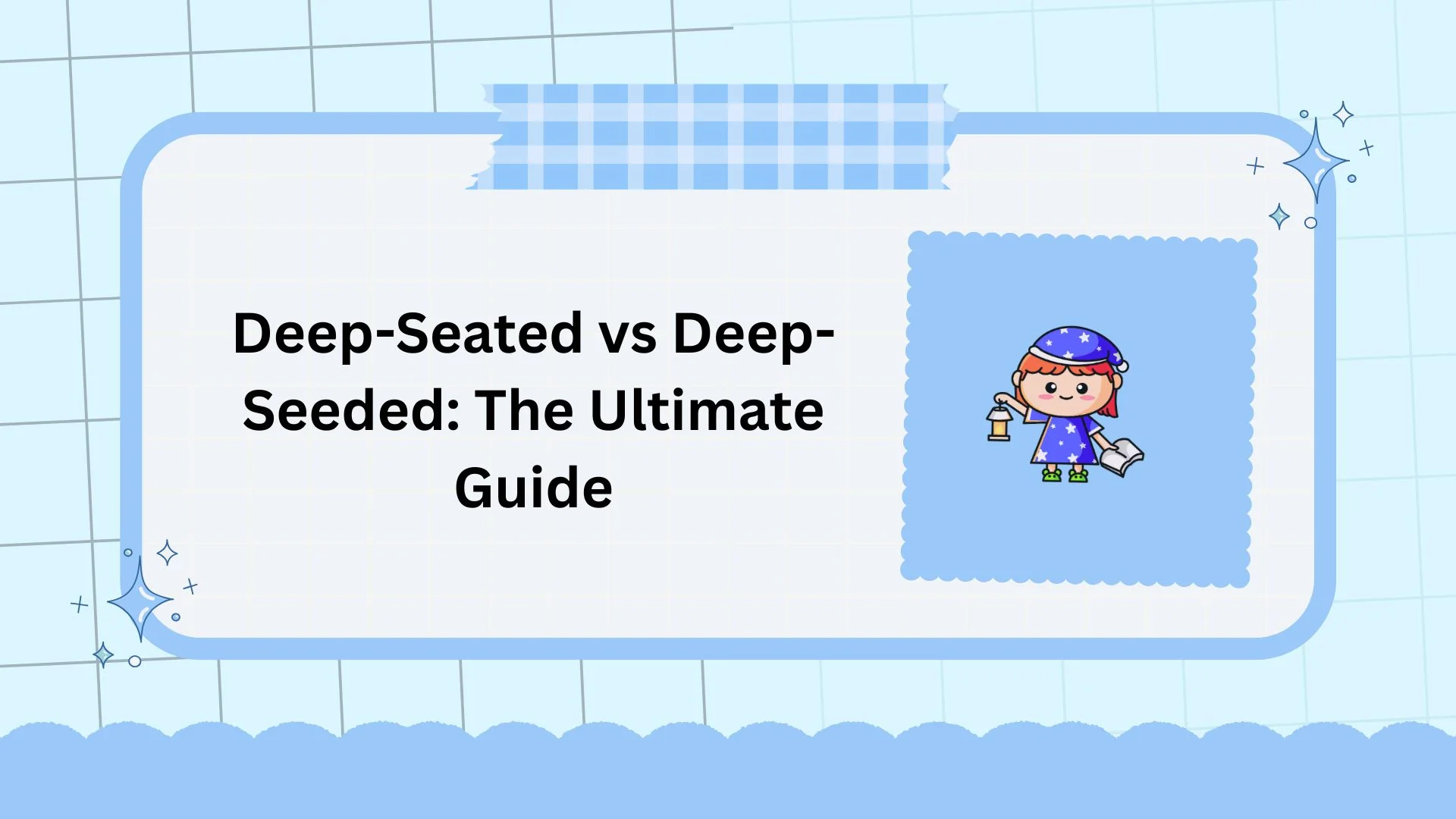 Deep-Seated vs Deep-Seeded: The Ultimate Guide