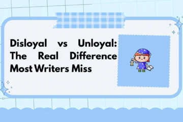 Disloyal vs Unloyal: The Real Difference Most Writers Miss