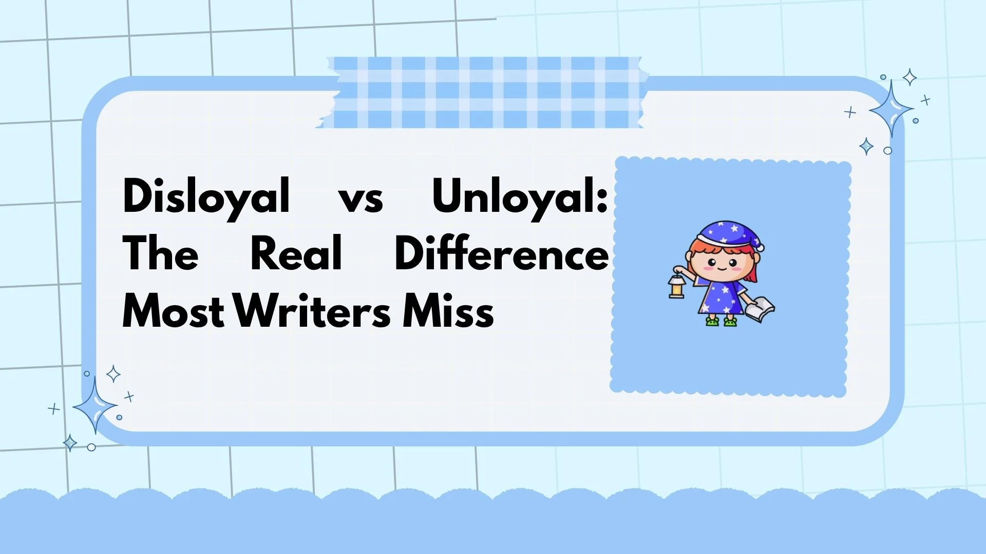 Disloyal vs Unloyal: The Real Difference Most Writers Miss