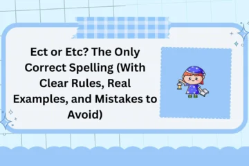 Ect or Etc? The Only Correct Spelling (With Clear Rules, Real Examples, and Mistakes to Avoid)