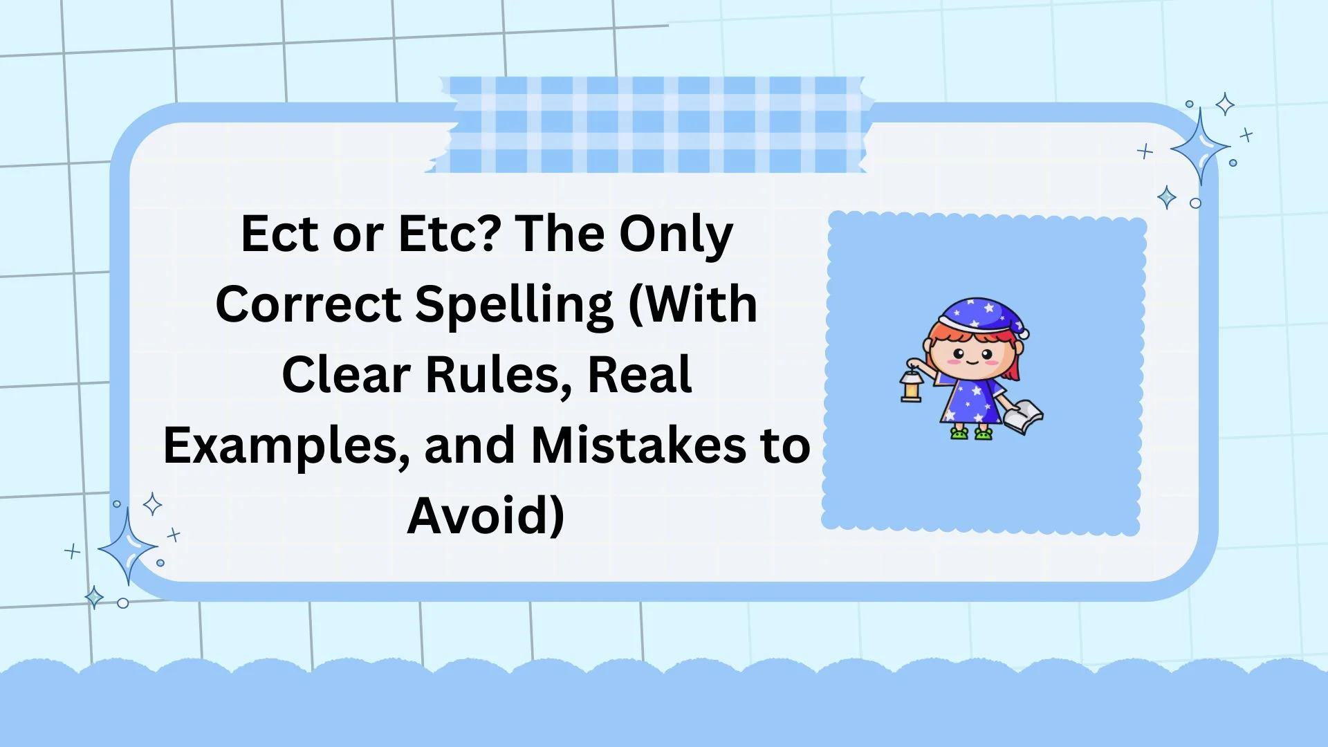 Ect or Etc? The Only Correct Spelling (With Clear Rules, Real Examples, and Mistakes to Avoid)