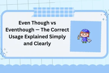 Even Though vs Eventhough — The Correct Usage Explained Simply and Clearly