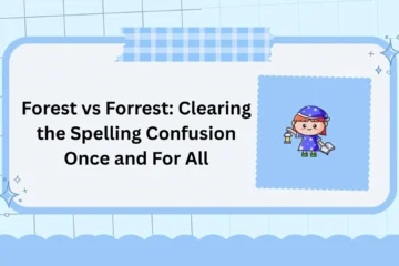 Forest vs Forrest: Clearing the Spelling Confusion Once and For All