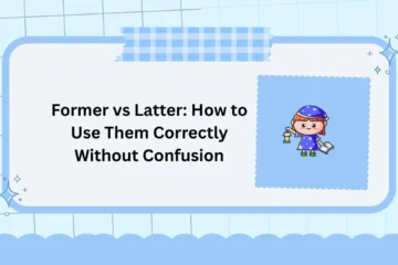 Former vs Latter: How to Use Them Correctly Without Confusion