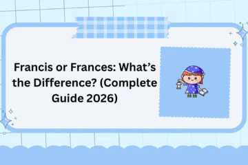 Francis or Frances: What’s the Difference? (Complete Guide 2026)