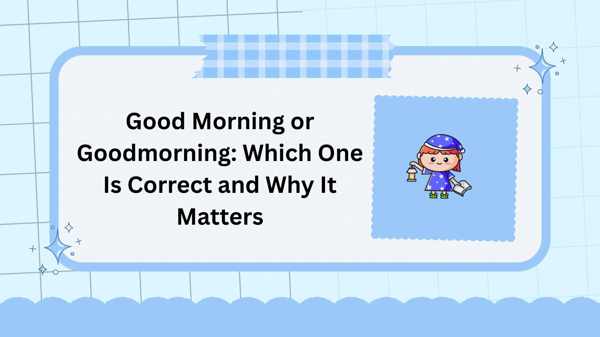 Good Morning or Goodmorning: Which One Is Correct and Why It Matters