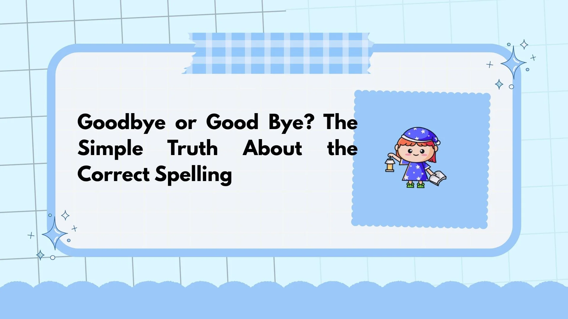 Goodbye or Good Bye? The Simple Truth About the Correct Spelling