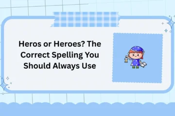 Heros or Heroes? The Correct Spelling You Should Always Use