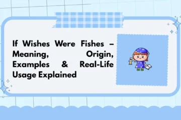If Wishes Were Fishes – Meaning, Origin, Examples & Real-Life Usage Explained