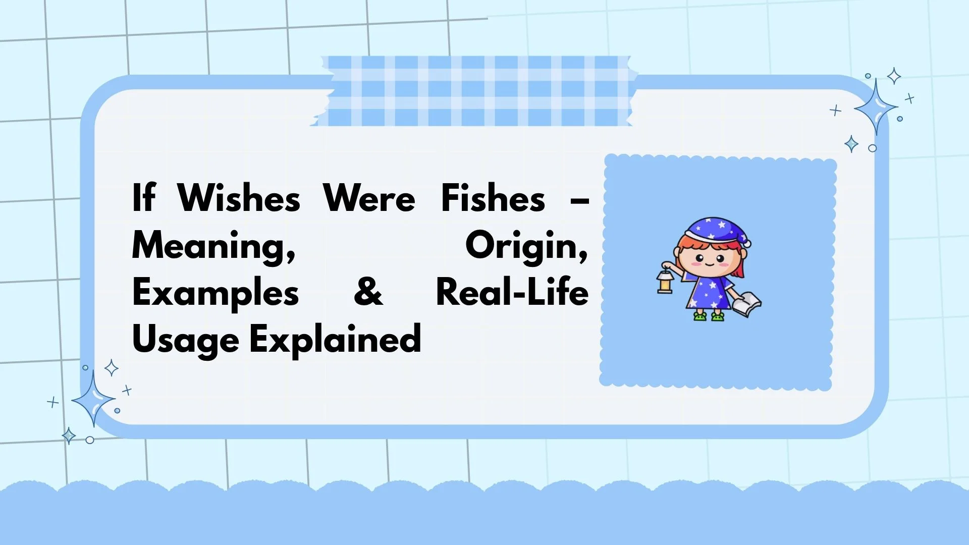 If Wishes Were Fishes – Meaning, Origin, Examples & Real-Life Usage Explained