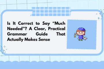 Is It Correct to Say “Much Needed”? A Clear, Practical Grammar Guide That Actually Makes Sense