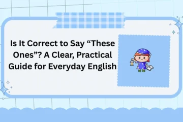 Is It Correct to Say “These Ones”? A Clear, Practical Guide for Everyday English