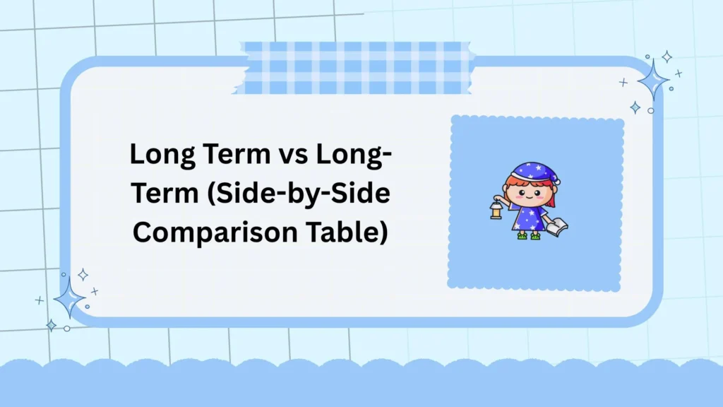Long Term vs Long-Term (Side-by-Side Comparison Table)