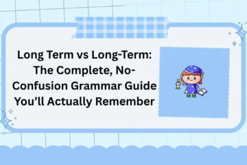 Long Term vs Long-Term: The Complete, No-Confusion Grammar Guide You’ll Actually Remember