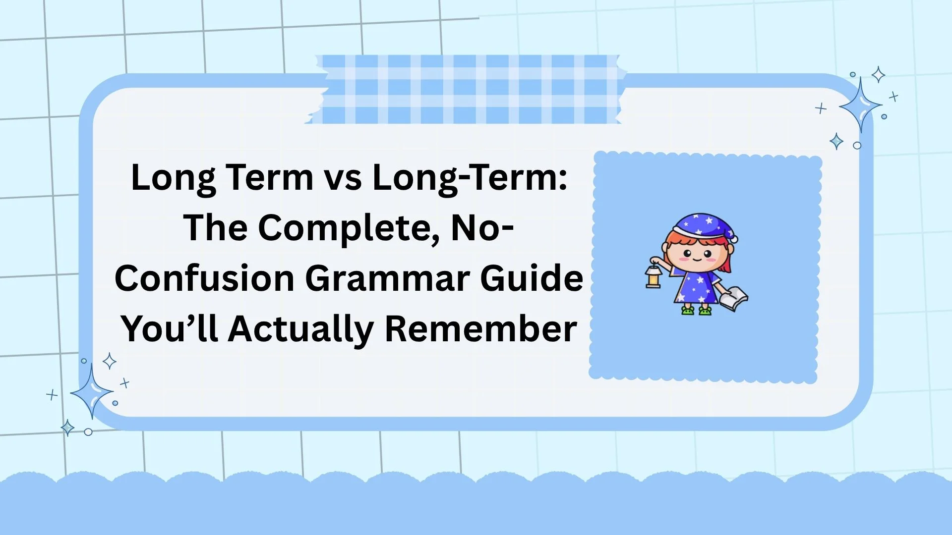 Long Term vs Long-Term: The Complete, No-Confusion Grammar Guide You’ll Actually Remember