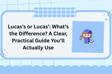 Lucas’s or Lucas’: What’s the Difference? A Clear, Practical Guide You’ll Actually Use