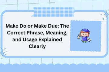 Make Do or Make Due: The Correct Phrase, Meaning, and Usage Explained Clearly