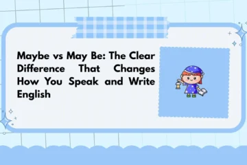 Maybe vs May Be: The Clear Difference That Changes How You Speak and Write English