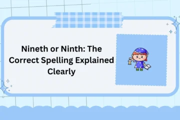 Nineth or Ninth: The Correct Spelling Explained Clearly