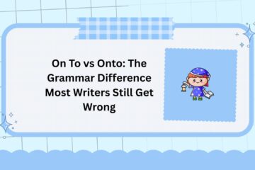 On To vs Onto: The Grammar Difference Most Writers Still Get Wrong